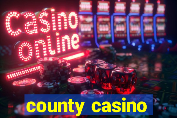 county casino