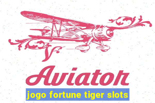 jogo fortune tiger slots