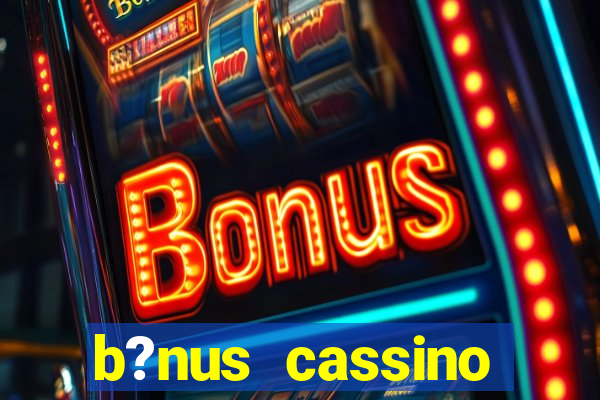 b?nus cassino betano como funciona