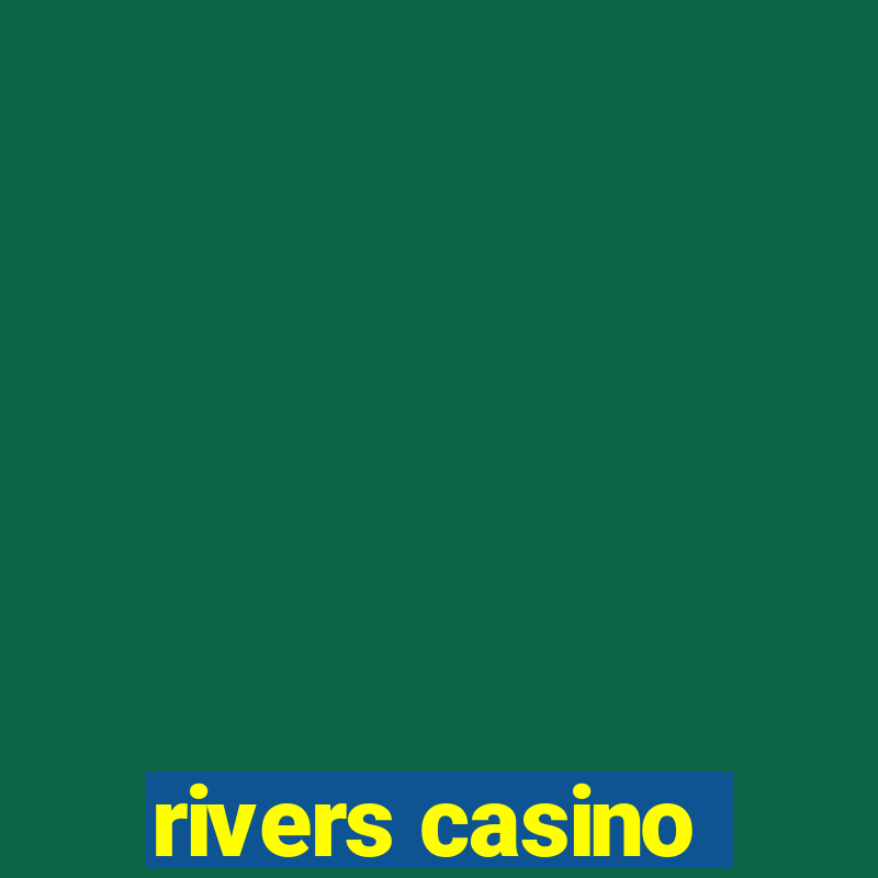 rivers casino