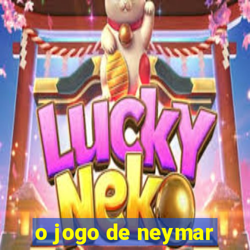 o jogo de neymar