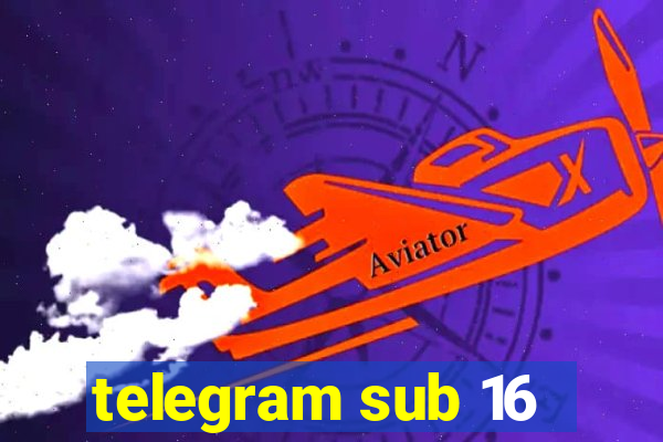 telegram sub 16