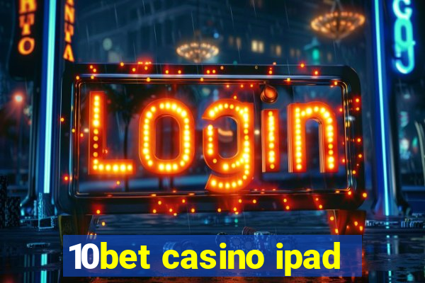 10bet casino ipad