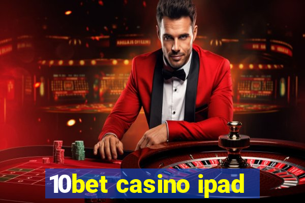 10bet casino ipad