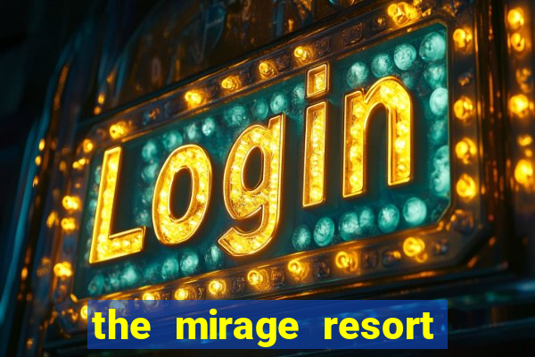 the mirage resort and casino