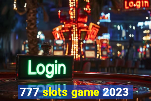 777 slots game 2023