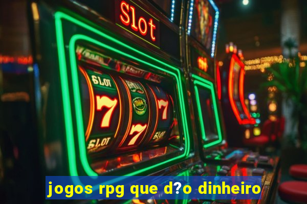 jogos rpg que d?o dinheiro