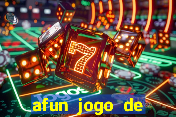 afun jogo de ganhar dinheiro