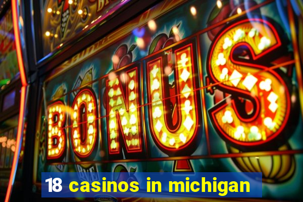 18 casinos in michigan