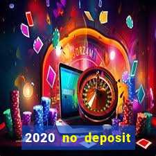 2020 no deposit casino bonus