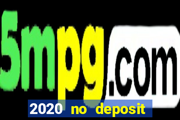 2020 no deposit casino bonus