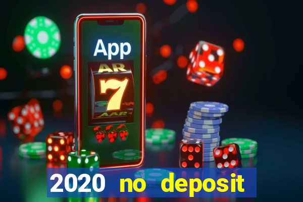 2020 no deposit casino bonus