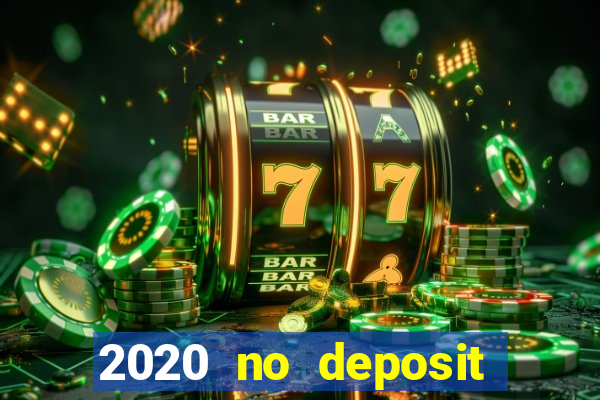 2020 no deposit casino bonus