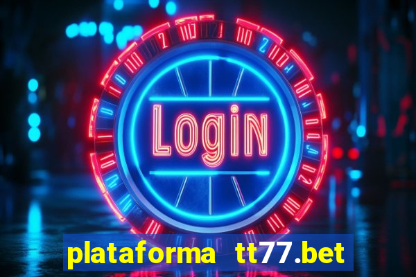 plataforma tt77.bet paga mesmo