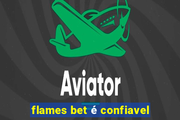 flames bet é confiavel