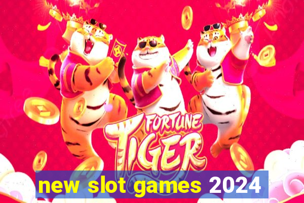 new slot games 2024