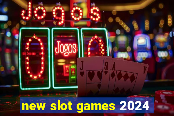 new slot games 2024