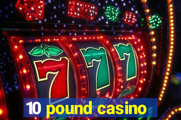 10 pound casino