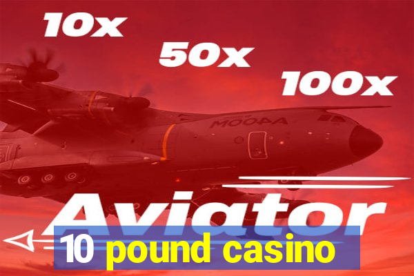 10 pound casino