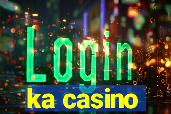 ka casino