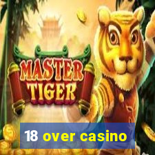 18 over casino