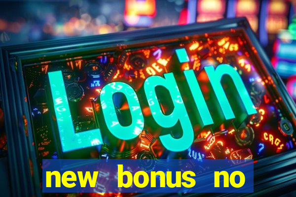 new bonus no deposit casino