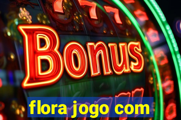 flora jogo com