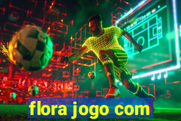 flora jogo com