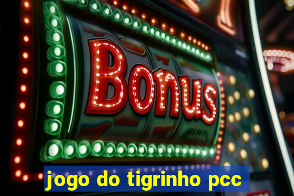 jogo do tigrinho pcc