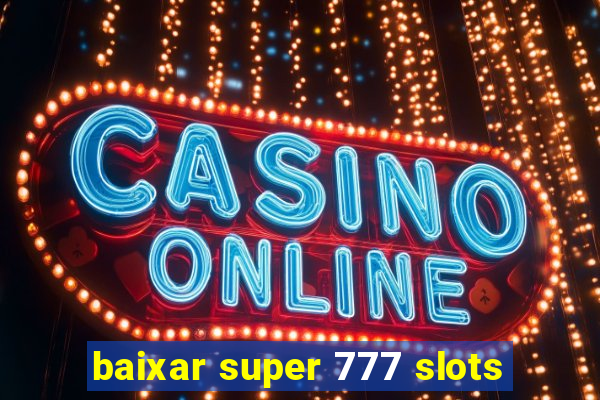 baixar super 777 slots