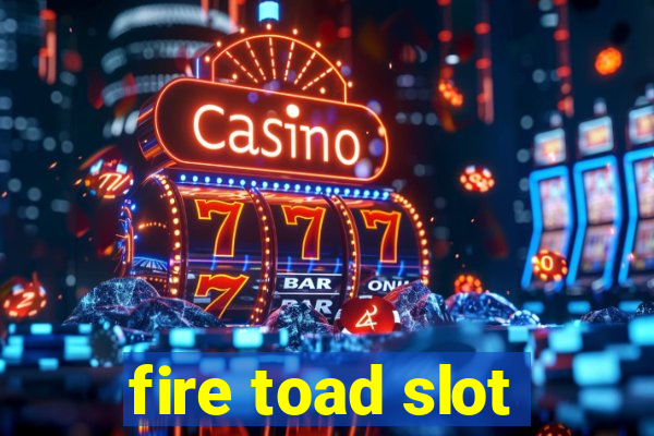 fire toad slot