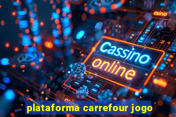 plataforma carrefour jogo