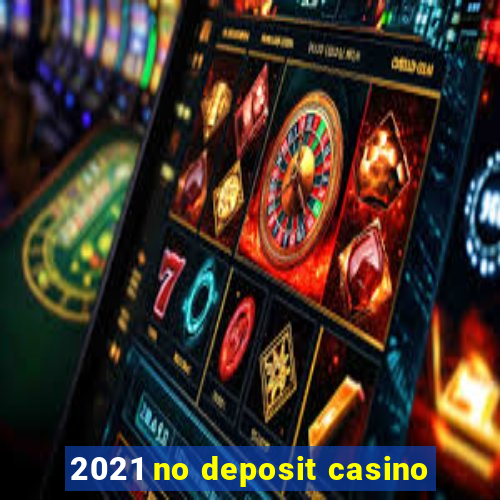 2021 no deposit casino