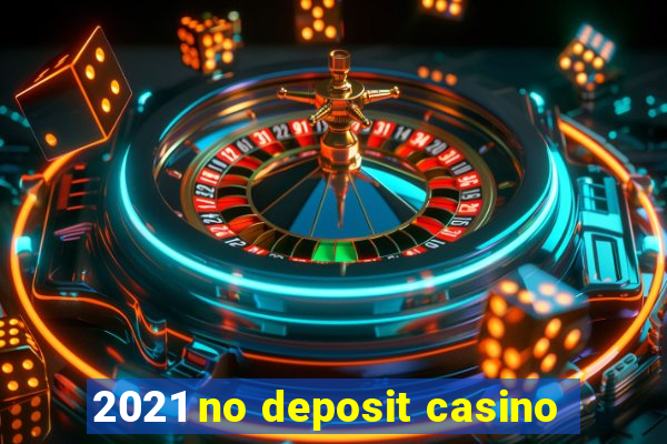 2021 no deposit casino