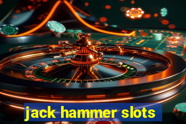 jack hammer slots