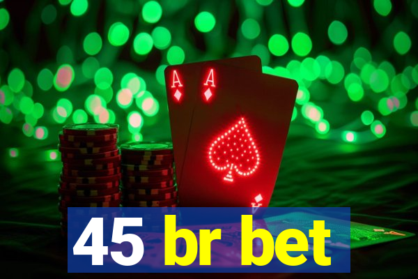 45 br bet