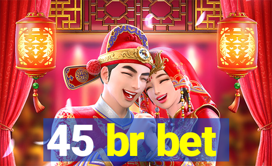 45 br bet