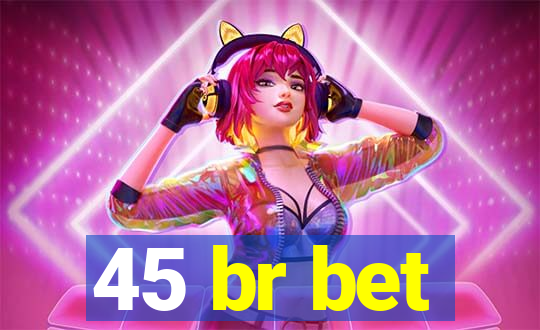 45 br bet