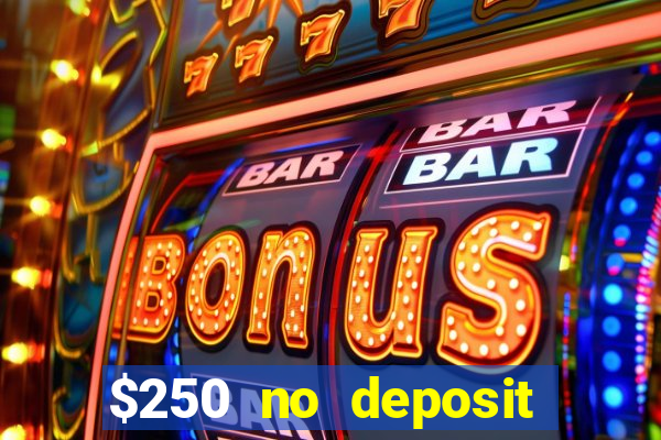 $250 no deposit bonus casino