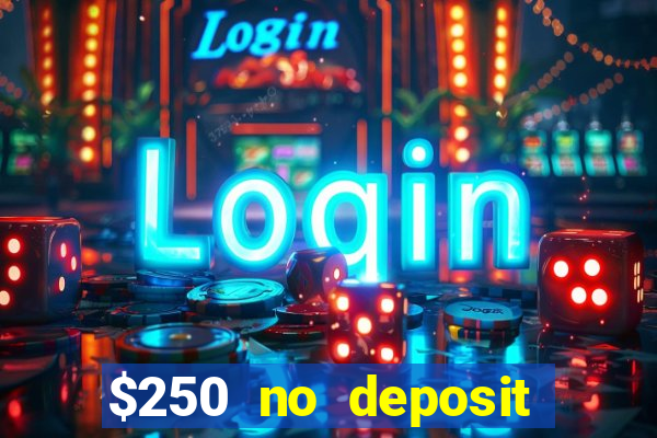 $250 no deposit bonus casino