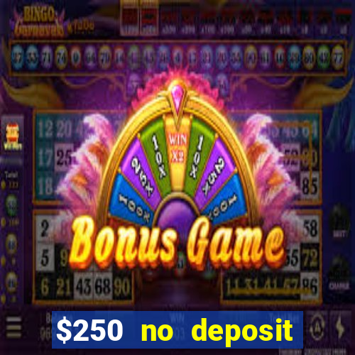 $250 no deposit bonus casino