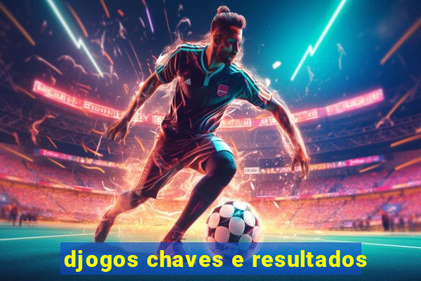 djogos chaves e resultados