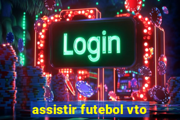 assistir futebol vto