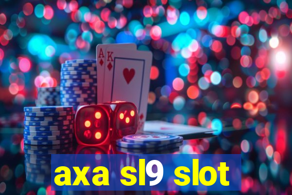 axa sl9 slot