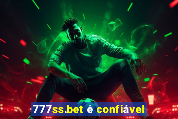 777ss.bet é confiável