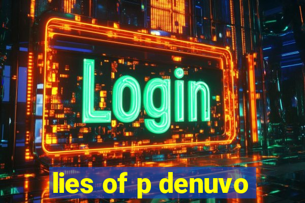 lies of p denuvo