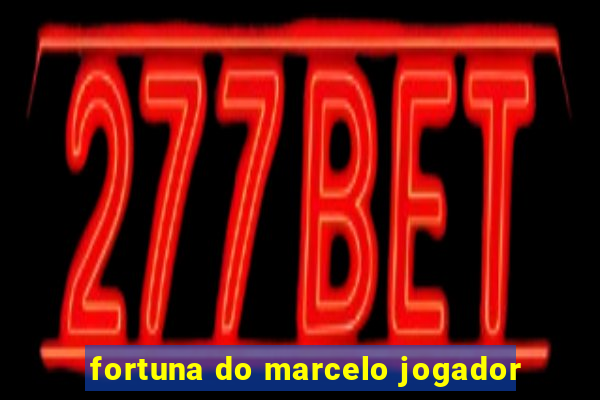 fortuna do marcelo jogador