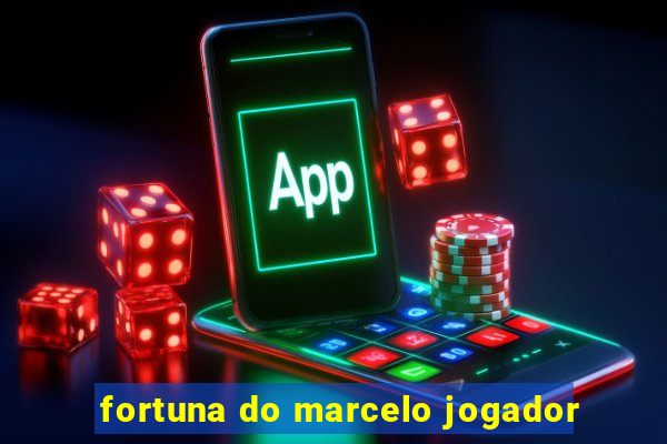 fortuna do marcelo jogador