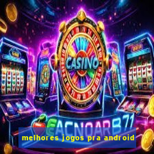 melhores jogos pra android