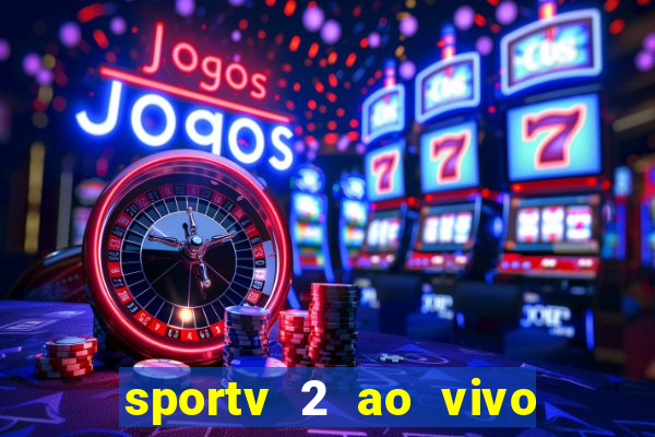 sportv 2 ao vivo futebol play hd